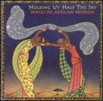 Holding Up Half the Sky: Voices of African Women - Various Artists