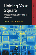 Holding Your Square: Masculinities, streetlife and violence