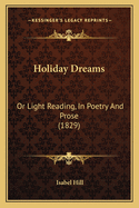 Holiday Dreams: Or Light Reading, in Poetry and Prose (1829)