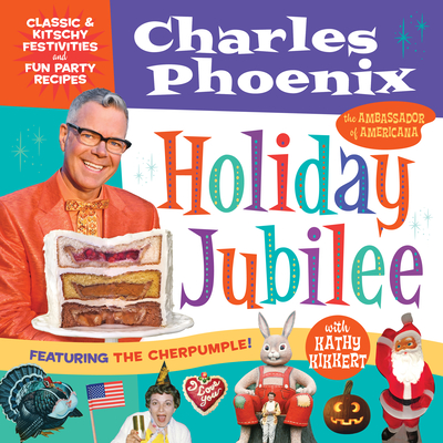 Holiday Jubilee: Classic & Kitschy Festivities & Fun Party Recipes - Phoenix, Charles, and Kikkert, Kathy (Designer)