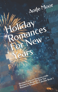 Holiday Romances For New Years: Because Everyone Deserves a Little Romance to Begin the New Year: Romances Around the Calendar Book 2