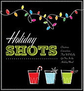 Holiday Shots: Christmas Concoctions That Will Really Get You in the Holiday Mood