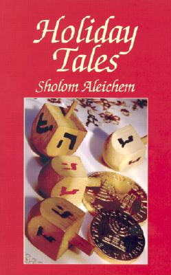 Holiday Tales - Aleichem, Sholom, and Shevrin, Aliza (Translated by), and Sholem Aleichem
