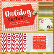 Holiday Treats Kit: Recipes and Wrappings for the Tastiest Gifts of the Season