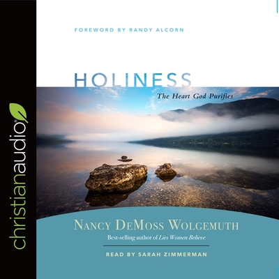 Holiness: The Heart God Purifies - Zimmerman, Sarah (Read by), and DeMoss, Nancy Leigh, and Wolgemuth, Nancy DeMoss