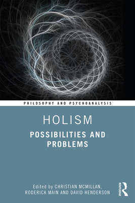 Holism: Possibilities and Problems - McMillan, Christian (Editor), and Main, Roderick (Editor), and Henderson, David (Editor)