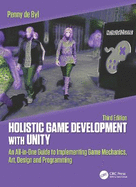 Holistic Game Development with Unity 3e: An All-in-One Guide to Implementing Game Mechanics, Art, Design and Programming