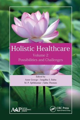 Holistic Healthcare: Possibilities and Challenges Volume 2 - George, Anne, and Babu, Snigdha S, and Ajithkumar, M P
