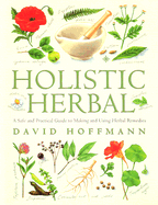Holistic Herbal 4th Edition a Safe and Practical Guide to Making and Using Herbal Remedies