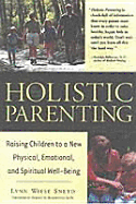 Holistic Parenting: Raising Children to a New Physical, Emotional, and Spiritual Well-Being