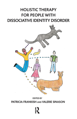 Holistic Therapy for People with Dissociative Identity Disorder - Frankish, Patricia (Editor), and Sinason, Valerie (Editor)