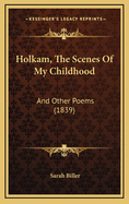 Holkam, the Scenes of My Childhood: And Other Poems (1839)