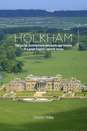 Holkham: The Social, Architectural and Landscape History of a Great English Country House