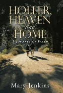 Holler, Heaven and Home: A Journey of Faith