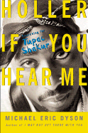 Holler If You Hear Me: Searching for Tupac Shakur - Dyson, Michael Eric