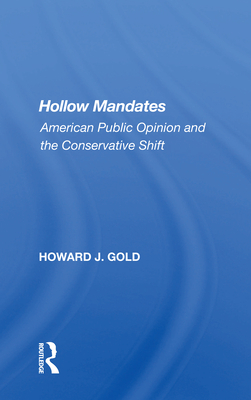 Hollow Mandates: American Public Opinion and the Conservative Shift - Gold, Howard J