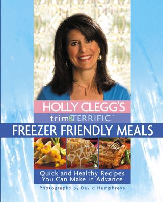 Holly Clegg's Trim & Terrific Freezer Friendly Meals - Clegg, Holly