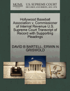 Hollywood Baseball Association V. Commissioner of Internal Revenue U.S. Supreme Court Transcript of Record with Supporting Pleadings