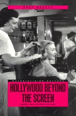 Hollywood Beyond the Screen: Design and Material Culture - Massey, Anne, and Miller, Daniel (Editor), and Gilroy, Paul (Editor)