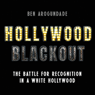 Hollywood Blackout: The Battle for Recognition in a White Hollywood