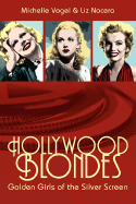 Hollywood Blondes: Golden Girls of the Silver Screen - Vogel, Michelle, and Nocera, Liz