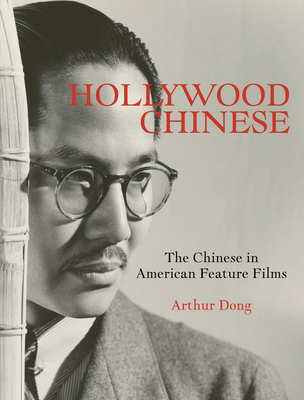 Hollywood Chinese: The Chinese in American Feature Films - Dong, Arthur