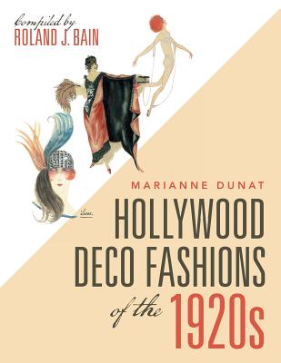 Hollywood Deco Fashions of the 1920S: Compiled by Roland J. Bain - Dunat, Marianne, and Bain, Roland J (Compiled by)