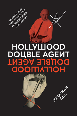 Hollywood Double Agent: The True Tale of Boris Morros, Film Producer Turned Cold War Spy - Gill, Jonathan