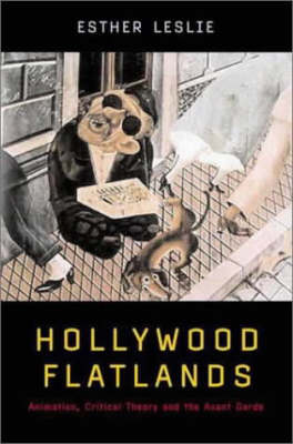 Hollywood Flatlands: Animation, Critical Theory and the Avant-Garde - Leslie, Esther