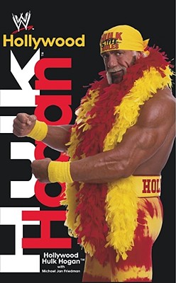 Hollywood Hulk Hogan - Hogan, Hulk, and Friedman, Michael Jan, and Hogan, Hollywood Hulk