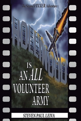 Hollywood is an All-Volunteer Army: The Second Fixxer Adventure - Leiva, Steven Paul