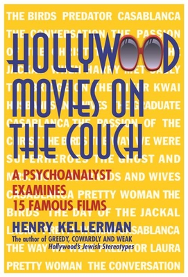 Hollywood Movies on the Couch: A Psychoanalyst Examines 15 Famous Films - Kellerman, Henry, PhD