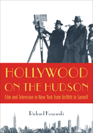 Hollywood on the Hudson: Film and Television in New York from Griffith to Sarnoff