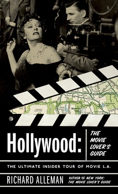 Hollywood: The Movie Lover's Guide: The Ultimate Insider Tour of Movie L.A. - Alleman, Richard