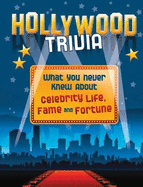 Hollywood Trivia: What You Never Knew About Celebrity Life, Fame and Fortune