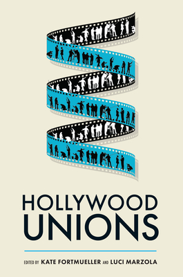 Hollywood Unions - Fortmueller, Kate (Contributions by), and Marzola, Luci (Contributions by), and Banks, Miranda J (Contributions by)