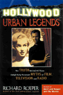 Hollywood Urban Legends: The Truth Behind All Those Delightfully Persistent Myths of Film Television, and Music