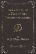 Holmby House a Tale of Old Northamptonshire, Vol. 2 of 2 (Classic Reprint)