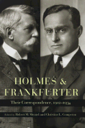 Holmes and Frankfurter: Their Correspondence, 1912 1934 - Holmes, Oliver Wendell, and Frankfurter, Felix, and Mennel, Robert M (Editor)