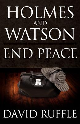 Holmes and Watson End Peace: A Novel of Sherlock Holmes - Ruffle, David