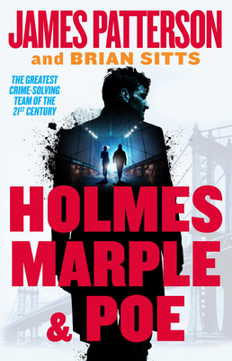 Holmes, Marple & Poe: The Greatest Crime-Solving Team of the Twenty-First Century - Patterson, James, and Sitts, Brian