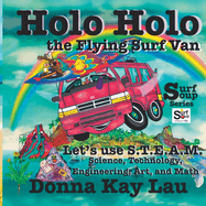 Holo Holo the Flying Surf Van: Let's Use S.T.E.A.M. Science, Technology, Engineering, and Math