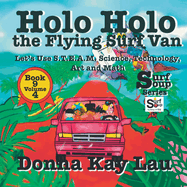 Holo Holo the Flying Surf Van: Let's Use S.T.EA.M. Science Technology, Engineering, Art, and Math Book 9 Volume 4