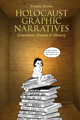Holocaust Graphic Narratives: Generation, Trauma, and Memory - Aarons, Victoria