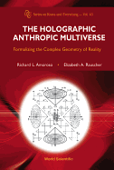 Holographic Anthropic Multiverse, The: Formalizing the Complex Geometry of Reality
