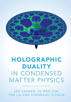 Holographic Duality in Condensed Matter Physics - Zaanen, Jan, and Liu, Yan, and Sun, Ya-Wen