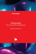 Holography: Recent Advances and Applications