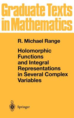 Holomorphic Functions and Integral Representations in Several Complex Variables - Range, R Michael