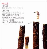Holst: The Hymn of Jesus; Delius: Sea Drift & Cynara - Hall Youth Choir; Roderick Williams (baritone); Hall Choir (choir, chorus); Hall Orchestra; Mark Elder (conductor)