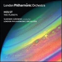 Holst: The Planets - London Philharmonic Choir (choir, chorus); London Philharmonic Orchestra; Vladimir Jurowski (conductor)